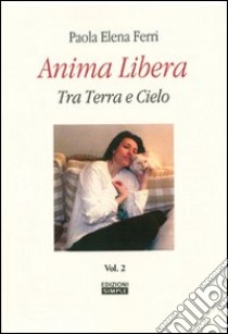 Anima libera tra terra e cielo. Vol. 2 libro di Ferri Paola E.