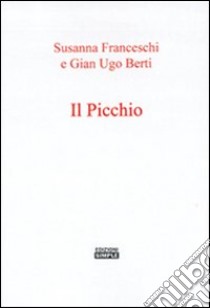 Il picchio libro di Berti Franceschi Susanna; Berti G. Ugo