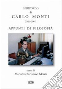 Il ricordo di Carlo Monti (1939-2007) libro di Bartalucci Monti Mariarita