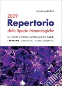 Repertorio delle specie mineralogiche 2009. La nomenclatura mineralogica I.M.A. I minerali, come pulirli, come conservarli libro di Ridolfi Girolamo