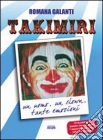 La straordinaria storia del clown Takimiri. Un uomo, un clown, tante emozioni libro di Galanti Romana