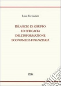 Bilancio di gruppo ed efficacia dell'informazione economico-finanziaria libro di Fornaciari Luca