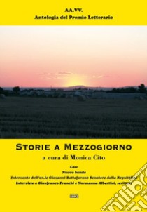 Storie a Mezzogiorno. Antologia del premio Letterario libro di Cito M. (cur.)