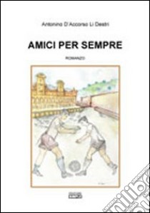 Amici per sempre libro di D'Accorso Li Destri Antonino