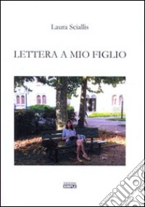 Lettera a mio figlio libro di Sciallis Laura