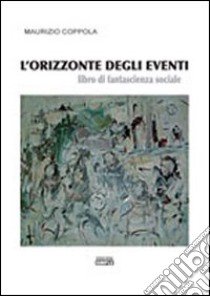 L'orizzonte degli eventi. Libro di fantascienza sociale libro di Coppola Maurizio