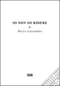 Io non so ridere libro di Lassandro Rocco