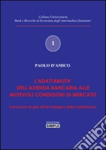 L'elasticità dell'impresa bancaria. Lo spin-off tecnologia della cyberbanca libro di D'Amico Paolo