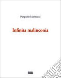 Infinta malinconia libro di Marinucci Pierpaolo