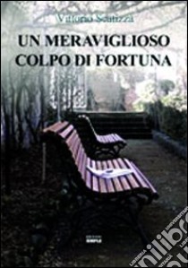 Un meraviglioso colpo di fortuna libro di Scatizza Vittorio