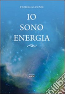 Io sono energia libro di Lucani Fiorella