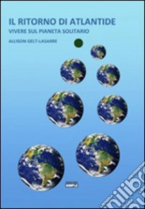 Il ritorno di Atlantide. Vivere sul pianeta solitario libro di Gelt-Lasarre Allison