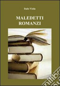 Maledetti romanzi libro di Viola Italo