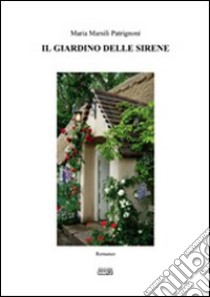 Il giardino delle sirene libro di Marsili Patrignoni Maria