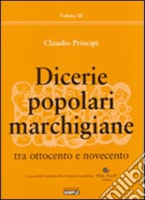 Dicerie popolari marchigiane tra Ottocento e Novecento libro di Principi Claudio