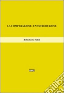 La comparazione. Un'introduzione libro di Fideli Roberto