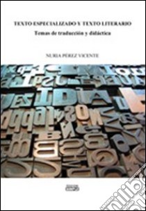 Texto especializado y texto literario temas de traducìon y didàctica libro di Pérez Vicente Nuria