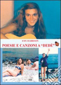 Poesie e canzoni a «Dedè» libro di Harrison Emy