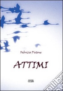 Attimi libro di Pistone Fabrizio