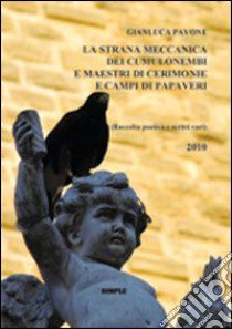 La strana meccanica dei cumulonembi e maestri di cerimonie e campi di papaveri libro di Pavone Gianluca