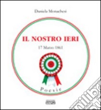 Il nostro ieri 17 marzo 1861 libro di Monachesi Daniela