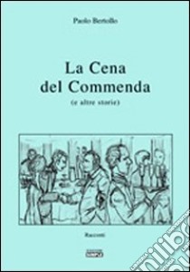 La cena del commenda (e altre storie) libro di Bertollo Paolo