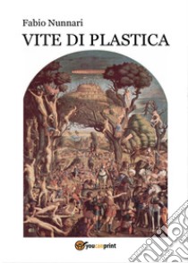 Vite di plastica libro di Nunnari Fabio