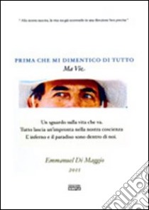 Prima che mi dimentico tutto. Ma vie libro di Di Maggio Emmanuel