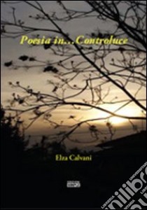 Poesia in... Controluce libro di Calvani Elza