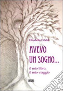 Avevo un sogno... il mio libro, il mio viaggio libro di Cifaldi Elisabetta