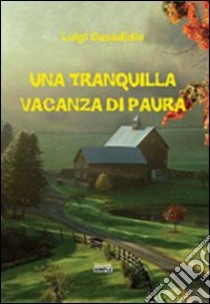 Una tranquilla vacanza di paura libro di Casadidio Luigi