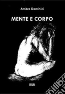 Mente e corpo libro di Dominici Ambra