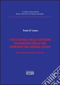 L'eccellenza nella gestione finanziaria della PMI operante nel sistema moda. Una verifica empirica di settore libro di D'Amico Paolo