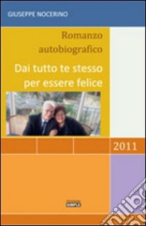 Dai tutto te stesso per essere felice libro di Nocerino Giuseppe