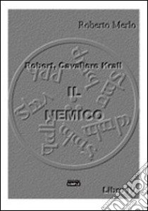 Il nemico. Robert, Cavaliere Krall libro di Merlo Roberto