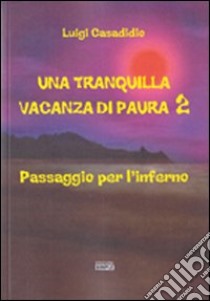 Una tranquilla vacanza di paura 2. Passaggio per l'inferno libro di Casadidio Luigi