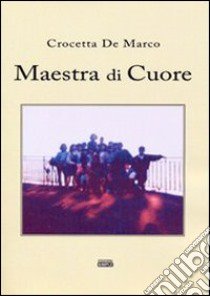 Maestra di cuore libro di De Marco Crocetta