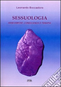 Sessuologia. Assessment, consulenza e terapia libro di Boccadoro Leonardo