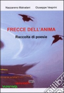 Frecce dell'anima libro di Malvatani Nazzareno; Vesprini Giuseppe