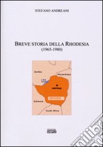 Breve storia della Rhodesia (1965-1980) libro di Andreani Stefano