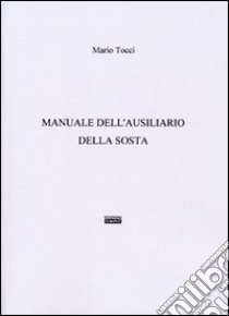 Manuale dell'ausiliario della sosta libro di Tocci Mario