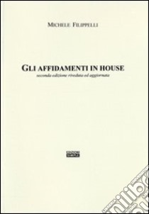 Gli affidamenti in house libro di Filippelli Michele