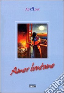 Amor lontano libro di Associazione socio-culturale Agorà 1991 (cur.)