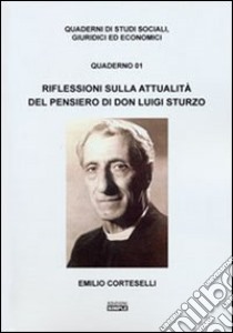 Riflessioni sull'attualità del pensiero di don Luigi Sturzo libro di Corteselli Emilio