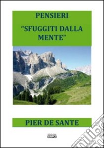 Pensieri «sfuggiti dalla mente» libro di De Sante Pier