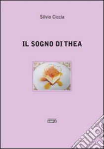 Il sogno di Thea libro di Ciccia Silvio