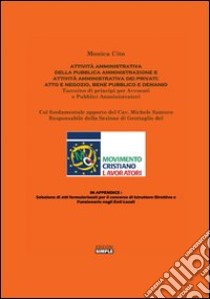 Attività amministrativa della Pubblica Amministrazione e attività amministrativa dei privati. Atto e negozio, bene pubblico e demanio libro di Cito Monica; Santoro Michele