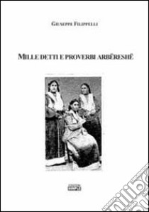 Mille detti e proverbi arbëreshë libro di Filippelli Giuseppe