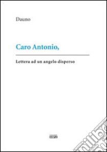 Caro Antonio libro di Dauno