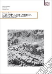 L'acropoli di Gortina. La tavola «A» della carta archeologica della città di Gortina libro di Perna Roberto